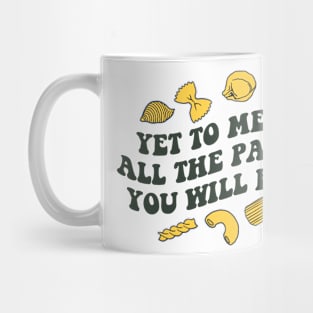 Yet To Meet All the Pasta you Will Eat Mug